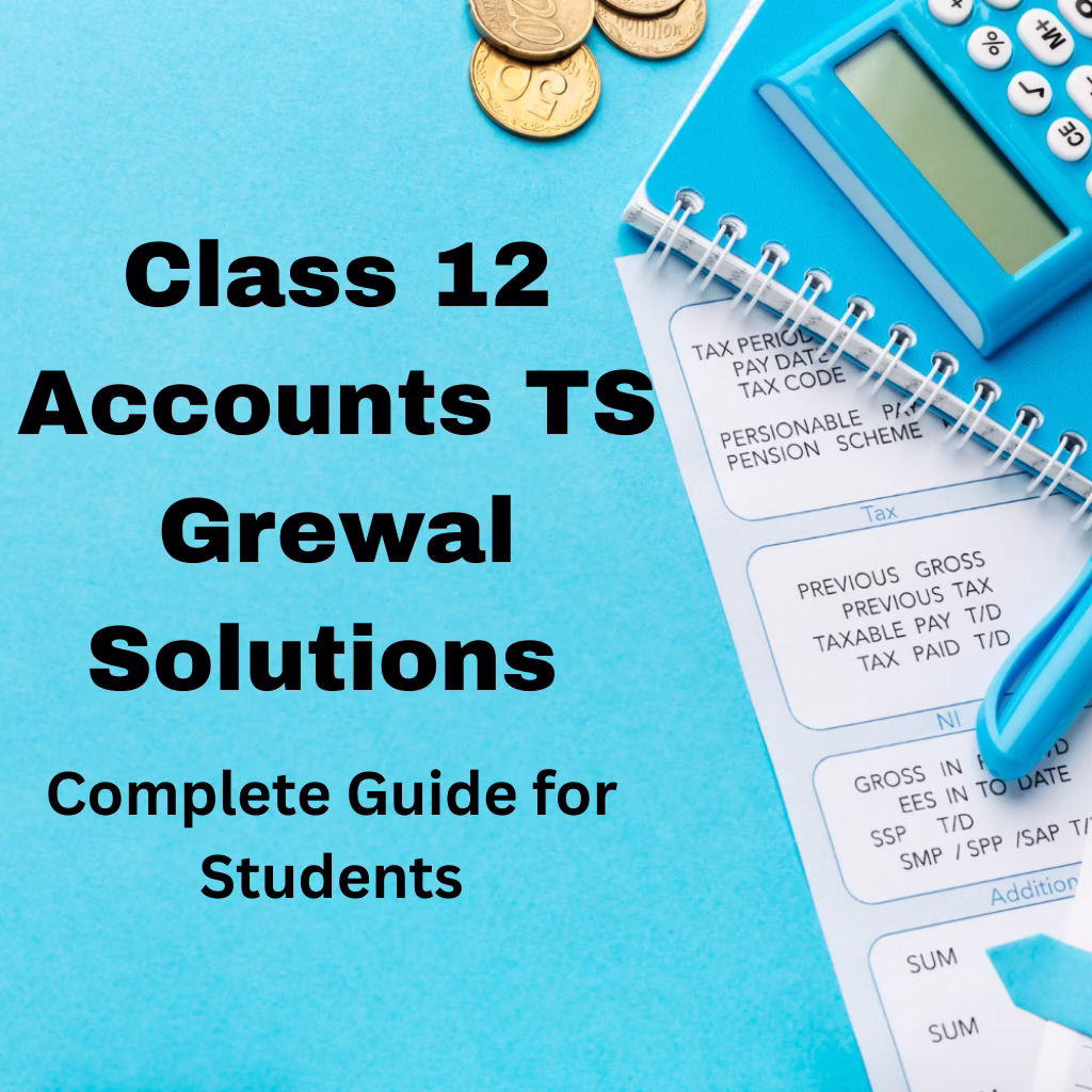 Class 12 Accounts TS Grewal Solutions – Complete Guide for Students